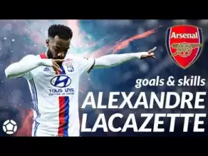Video: Alexandre Lacazette ? Goals x Skills 2017 Welcome to Arsenal